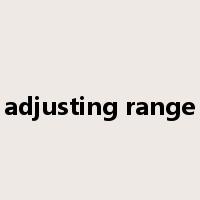 adjusting range是什么意思