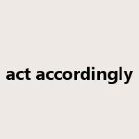 act accordingly是什么意思