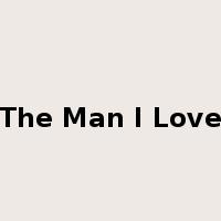 The Man I Love是什么意思