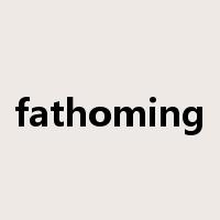 fathoming是什么意思