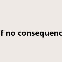of no consequence是什么意思