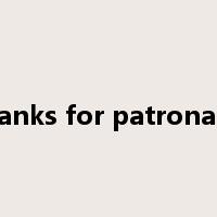 thanks for patronage是什么意思