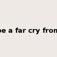 be a far cry from是什么意思