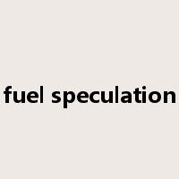 fuel speculation是什么意思