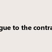 argue to the contrary是什么意思