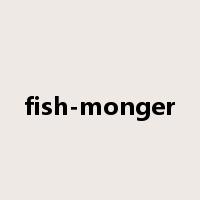 fish-monger是什么意思