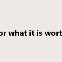 for what it is worth是什么意思