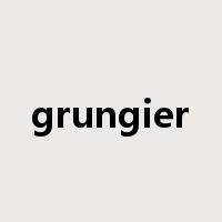 grungier是什么意思
