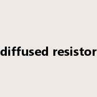 diffused resistor是什么意思