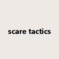 scare tactics是什么意思