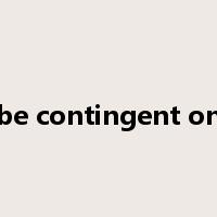 be contingent on是什么意思