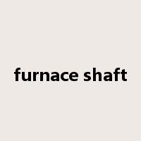 furnace shaft是什么意思