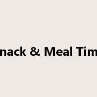 Snack & Meal Time是什么意思