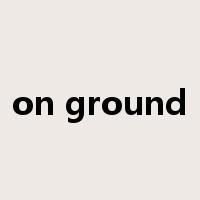 on ground是什么意思