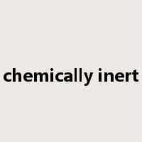 chemically inert是什么意思