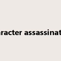 character assassination是什么意思