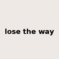 lose the way是什么意思