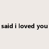 said i loved you是什么意思