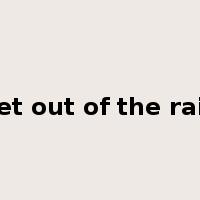 get out of the rain是什么意思