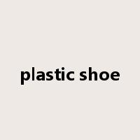 plastic shoe是什么意思