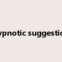 hypnotic suggestion是什么意思