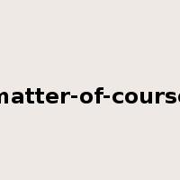 matter-of-course是什么意思