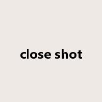 close shot是什么意思