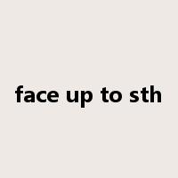 face up to sth是什么意思