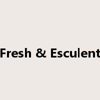 Fresh & Esculent是什么意思