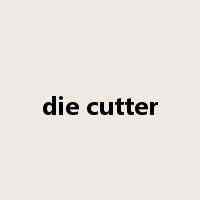 die cutter是什么意思