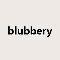 blubbery是什么意思