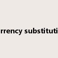 Currency substitution是什么意思
