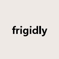 frigidly是什么意思