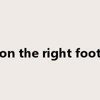 on the right foot是什么意思