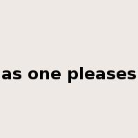 as one pleases是什么意思