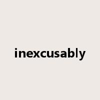 inexcusably是什么意思