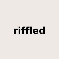 riffled是什么意思