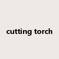 cutting torch是什么意思