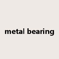 metal bearing是什么意思