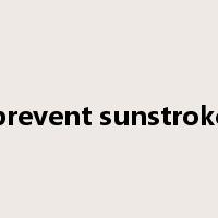 prevent sunstroke是什么意思