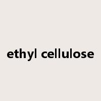 ethyl cellulose是什么意思