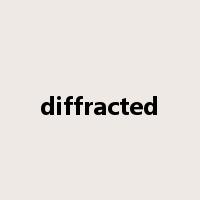 diffracted是什么意思