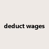 deduct wages是什么意思