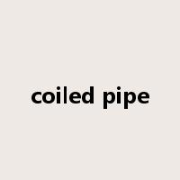 coiled pipe是什么意思