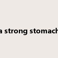 a strong stomach是什么意思