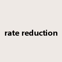 rate reduction是什么意思