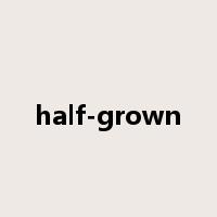 half-grown是什么意思