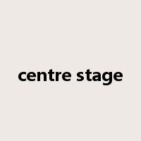 centre stage是什么意思