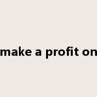 make a profit on是什么意思