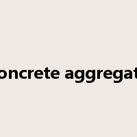 concrete aggregate是什么意思